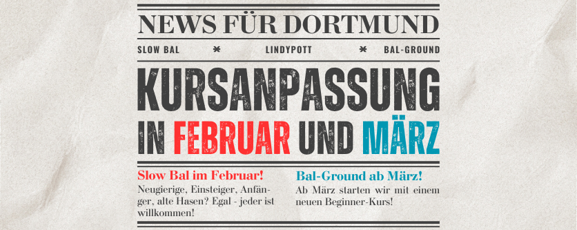 KURSANPASSUNG IN DORTMUND: Slow Bal im Februar + Bal-Ground ab März